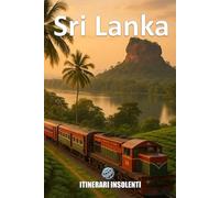 Sri Lanka - Itinerari Insolenti: L’Isola che Brucia di Vita