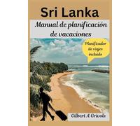 Sri Lanka Manual de planificación de vacaciones: Guía de viaje completa para turistas y nuevos visitantes