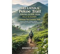 SRI LANKA PEKOE TRAIL HIKING GUIDE 2026: ELLA TO KANDY: Ultimate Tea Country Trek, Scenic Routes, Hidden Gems, Travel Tips & Easy-to-Follow Walking Itineraries (Looming Horizons 2025)