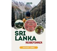 SRI LANKA REISEFÜHRER 2025: Die Geheimnisse der Träne enthüllen: Eine Reise durch Zeit und Schönheit (Wander the World Guides)