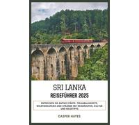 Sri Lanka Reiseführer 2025: Entdecken Sie antike Städte, Teeanbaugebiete, Wildtiersafaris und Strände mit Reiserouten, Kultur und Reisetipps