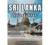 SRI LANKA REISEFÜHRER 2025: Ihr Kompass zu antiken Wundern, lebendigen Kulturen, unberührten Stränden und aufregenden Begegnungen mit der Tierwelt