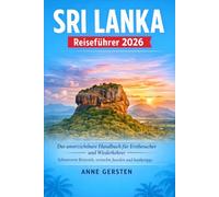 Sri Lanka Reiseführer 2026: Das unverzichtbare Handbuch für Erstbesucher und Wiederkehrer: Sehenswerte Reiseziele, versteckte Juwelen und Insidertipps