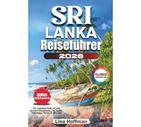 Sri Lanka Reiseführer 2026: Der komplette Guide für eine perfekte Reiseplanung - mit Insider Geheimtipps, Karten & QR-Codes