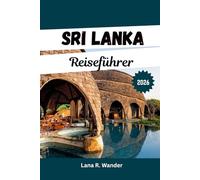 Sri Lanka Reiseführer 2026: Der Urlaubsplaner für die besten Reiseziele, Reiserouten, Wildtiersafaris und Strandabenteuer inSri Lanka