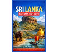Sri Lanka Reiseführer 2026: Ein idealer Begleiter für Wildtiersafaris ob allein, zu zweit oder mit der Familie. Heilige Ruinen, Teeplantagen im Hügelland und tropische Strände