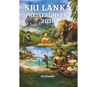 SRI LANKA REISEFÜHRER 2026: Ein sanfter, tiefgründiger Leitfaden für unbeschwertes und sinnvolles Reisen durch Asien.