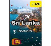 SRI LANKA REISEFÜHRER 2026: Ein tropisches Paradies voller Geschichte, Natur und Küstenwunder