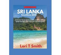 SRI LANKA Reiseführer 2026: „Entdecken Sie versteckte Strände, antike Tempel und üppige Plantagen in der Perle des Indischen Ozeans