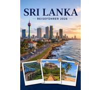 SRI LANKA REISEFÜHRER 2026: Erleben Sie Kultur, Kulinarik und unvergessliche Sehenswürdigkeiten mit Zuversicht.