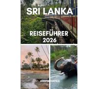 SRI LANKA REISEFÜHRER 2026: Essentials für die Planung eines perfekten Urlaubs für Erstbesucher mit Unterkünften, Top-Attraktionen, versteckten Juwelen und anderen praktischen Tipps