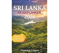 SRI LANKA REISEFÜHRER 2026: Wo antike Königreiche, Teeplantagen und die Küsten des Indischen Ozeans aufeinandertreffen