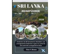 SRI LANKA REISEFÜHRER: Entdecken Sie 80 fantastische Aktivitäten und unvergessliche Erlebnisse in ganz Sri Lanka für eine wahrhaft unvergessliche Reise (Ritcher der Entdecker (DE))