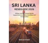 SRI LANKA RESEGUIDE 2026 (FULL FÄRG): Viktiga resetips, transportguide, toppattraktioner, bästa matställen och lokala insikter (Explorer’s Travel Guides)