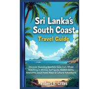 Sri Lanka’s South Coast Travel Guide: Discover Stunning Beaches, Galle Fort, Whale Watching in Mirissa, Surf Spots, Hidden Gems, Itineraries, Local ... & Cultural Adventures. (EasyTravel Guides)