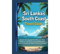 Sri Lanka’s South Coast Travel Guide: Discover Stunning Beaches, Galle Fort, Whale Watching in Mirissa, Surf Spots, Hidden Gems, Itineraries, Local ... & Cultural Adventures. (EasyTravel Guides)