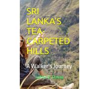 SRI LANKA’S TEA-CARPETED HILLS: A Walker’s Journey