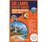 SRI LANKA SOUTH COAST TRAVEL GUIDE 2026-2027: Plan a relaxed journey through Galle, Mirissa, Tangalle, beautiful beaches, historic towns, and southern wildlife parks