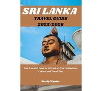 SRI LANKA TRAVEL GUIDE 2025/2026: Your Essential Guide to Sri Lanka’s Top Destinations, Culture, and Travel Tips