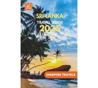 Sri Lanka Travel Guide 2025: Cultural Gems, Scenic Routes, Local Cuisine, and Budget-Friendly Itineraries for Independent Explorers