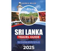 SRI LANKA TRAVEL GUIDE 2025: Discover the Top Beaches, Cultural Sites, Itineraries, Local Cuisine, and Travel Safety Tips for Every Type of Traveler