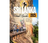 Sri Lanka Travel Guide 2025: Your Essential Companion to Hidden Gems, Cultural Wonders, and Breathtaking Island Adventures