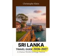SRI LANKA TRAVEL GUIDE 2026-2027: A UNESCO World Heritage Nation