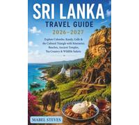 SRI LANKA TRAVEL GUIDE 2026-2027: Explore Colombo, Kandy, Galle & the Cultural Triangle with itinararies, Beaches, Ancient Temple, Tea Country & Wildlife Safaris.