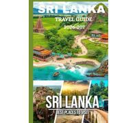 SRI LANKA TRAVEL GUIDE 2026-2027: “The Island That Has It All-Explore It the Right Way.”