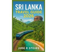 Sri Lanka travel guide 2026: Explore Ancient Temples, Tropical Beaches, and Hidden Gems of the Pearl of the Indian Ocean