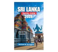 SRI LANKA TRAVEL GUIDE 2026: Island Wonders, Sacred Sites, and Coastal Bliss