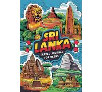 Sri Lanka Travel Journal for Teens: 100 Prompts to Capture Temples, Beaches, Wildlife, and Cultural Adventures