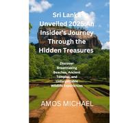 Sri Lanka Unveiled 2025: An Insider's Journey Through the Island's Hidden Treasures": Discover Breathtaking Beaches, Ancient Temples, and Unforgettable Wildlife Experiences