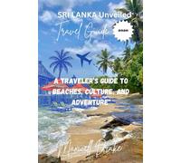Sri Lanka Unveiled: A Traveler’s Guide to Beaches, Culture, and Adventure"