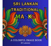SRI LANKAN TRADITIONAL MASKS: A Colorful Image Book of Sri Lankan Heritage, Culture & Art Designs