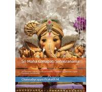 Sri Maha Ganapati Sahasranama: The Complete 1,000 Names of Lord Ganesha - Sanskrit, Transliteration, English Translation, and Meaning
