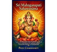 Śrī Mahāgaṇapati Sahasranāma: The Sacred 1000 Names of Lord Ganesha from the Gaṇeśa Purāṇa with Authentic Sanskrit, Pronunciation, Meaning, and Chanting Benefits