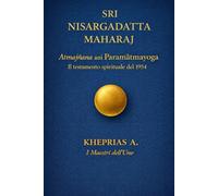 SRI NISARGADATTA MAHARAJ I Maestri dell’Uno: Atmagnyana ani Paramatmayoga Il testamento spirituale del 1954