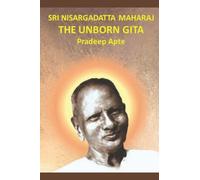 SRI NISARGADATTA MAHARAJ THE UNBORN GITA