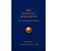 SRI RAMANA MAHARSHI - Die Meister des Einen: Die Entstehung eines Meisters: 9 (DIE MEISTER DES EINEN - REIHE DER NICHTDUALEN WEGE)