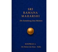 SRI RAMANA MAHARSHI - Die Meister des Einen: Die Entstehung eines Meisters (DIE MEISTER DES EINEN - REIHE DER NICHTDUALEN WEGE)
