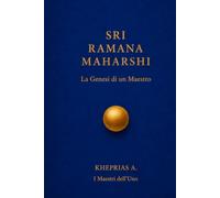 SRI RAMANA MAHARSHI: La genesi di un maestro (I Maestri dell'UNO)
