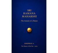 SRI RAMANA MAHARSHI - The Masters of the One: The Genesis of a Master (The Masters of the One - Non-Duality Series)