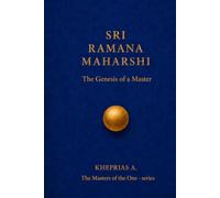 SRI RAMANA MAHARSHI - The Masters of the One: The Genesis of a Master (The Masters of the One - Non-Duality Series)