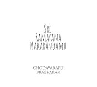Sri Ramayana Makarandamu: Nirvachana Padya Kavyamu