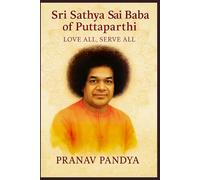 SRI SATHYA SAI BABA OF PUTTAPARTHI Love All, Serve All