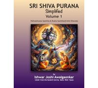 Sri Shiva Purana - Simplified: Vol. 1: Vishveshwara Samhita & Rudra Samhita (Srishti Khanda). Foundations & The Great Origin. (Hindu Dharma Simplified)