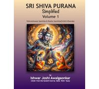 Sri Shiva Purana - Simplified: Vol. 1: Vishveshwara Samhita & Rudra Samhita (Srishti Khanda). Foundations & The Great Origin. (Hindu Dharma Simplified)