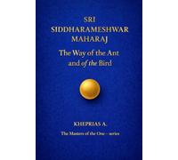 Sri Siddharameshwar Maharaj The Masters of the One: The Way of the Ant and of the Bird: 14 (The Masters of the One - Non-Duality Series)