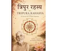 Śrī Tripurā Rahasya: El Secreto Supremo de Tripurā (Edición Española): EL LIBRO VENERADO POR RAMANA MAHARSHI